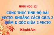 Công thức tính độ dài vectơ, tính khoảng cách giữa 2 điểm và công thức tính góc giữa 2 vectơ trong không gian Oxyz - Toán lớp 12